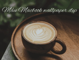 Những mẫu Macbook wallpaper đẹp cho Macbook của bạn