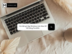 Cài đặt giả lập Windows trên Mac M1 M2 bằng Parallels