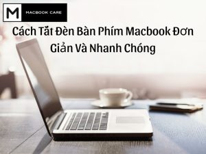 Cách Tắt Đèn Bàn Phím Macbook Đơn Giản Và Nhanh Chóng