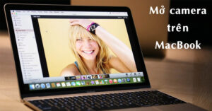 Cách mở Camera trên Macbook: Hướng dẫn chi tiết và khắc phục lỗi
